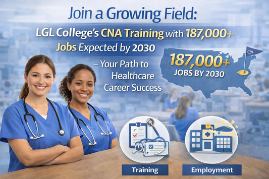 Join a Growing Field: LGL College's CNA Training with 187,000+ Jobs Expected by 2030 – Your Path to Healthcare Career Success