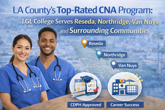 LA County's Top-Rated CNA Program: LGL College Serves Reseda, Northridge, Van Nuys and Surrounding Communities
