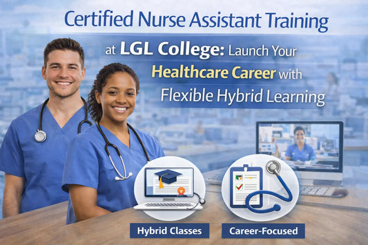Certified Nurse Assistant Training at LGL College: Launch Your Healthcare Career with Flexible Hybrid Learning