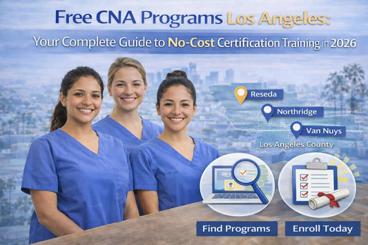 Free CNA Programs Los Angeles: Your Complete Guide to No-Cost Certification Training in 2026