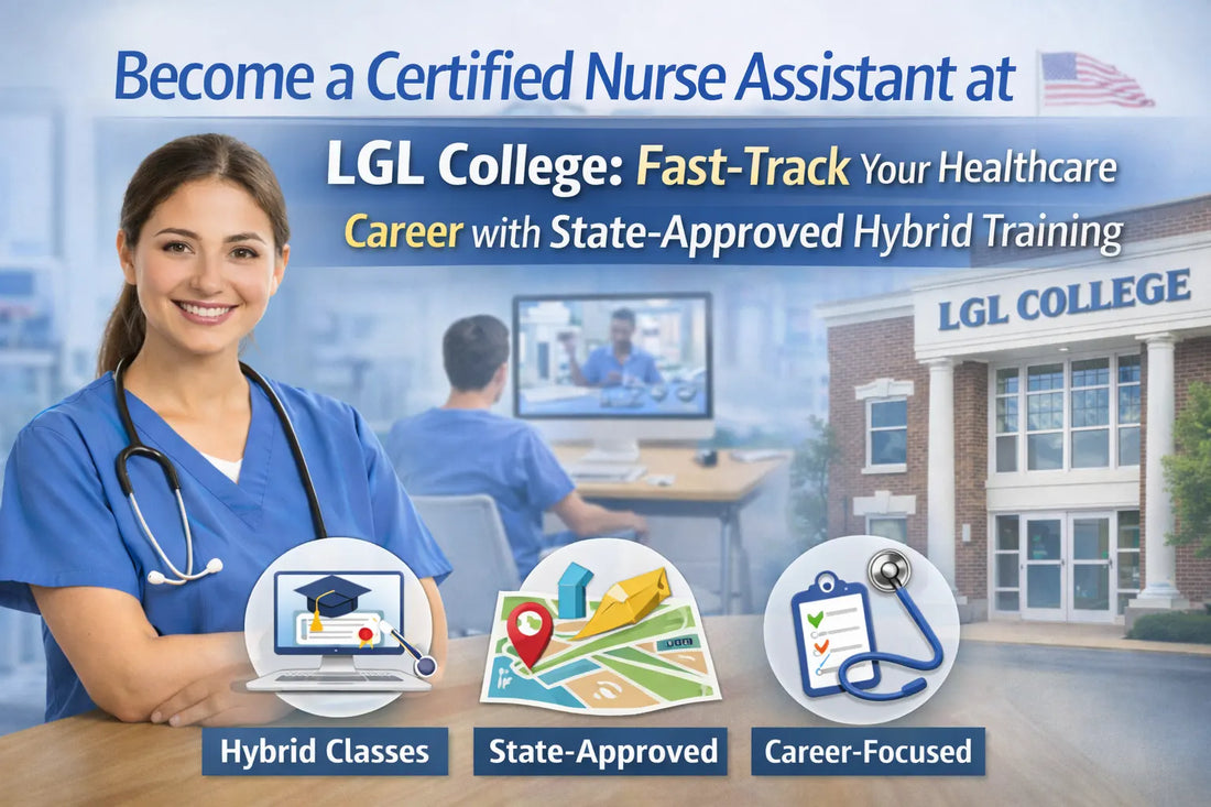 Become a Certified Nurse Assistant at LGL College: Fast-Track Your Healthcare Career with State-Approved Hybrid Training
