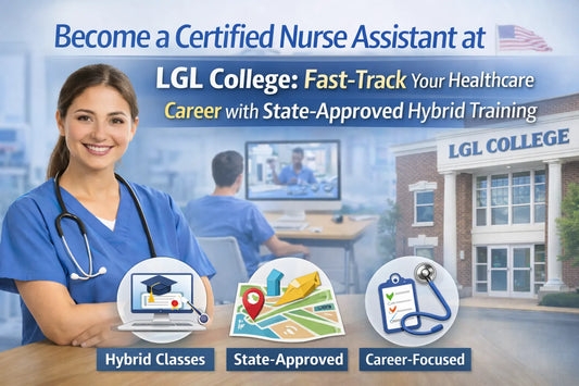 Become a Certified Nurse Assistant at LGL College: Fast-Track Your Healthcare Career with State-Approved Hybrid Training