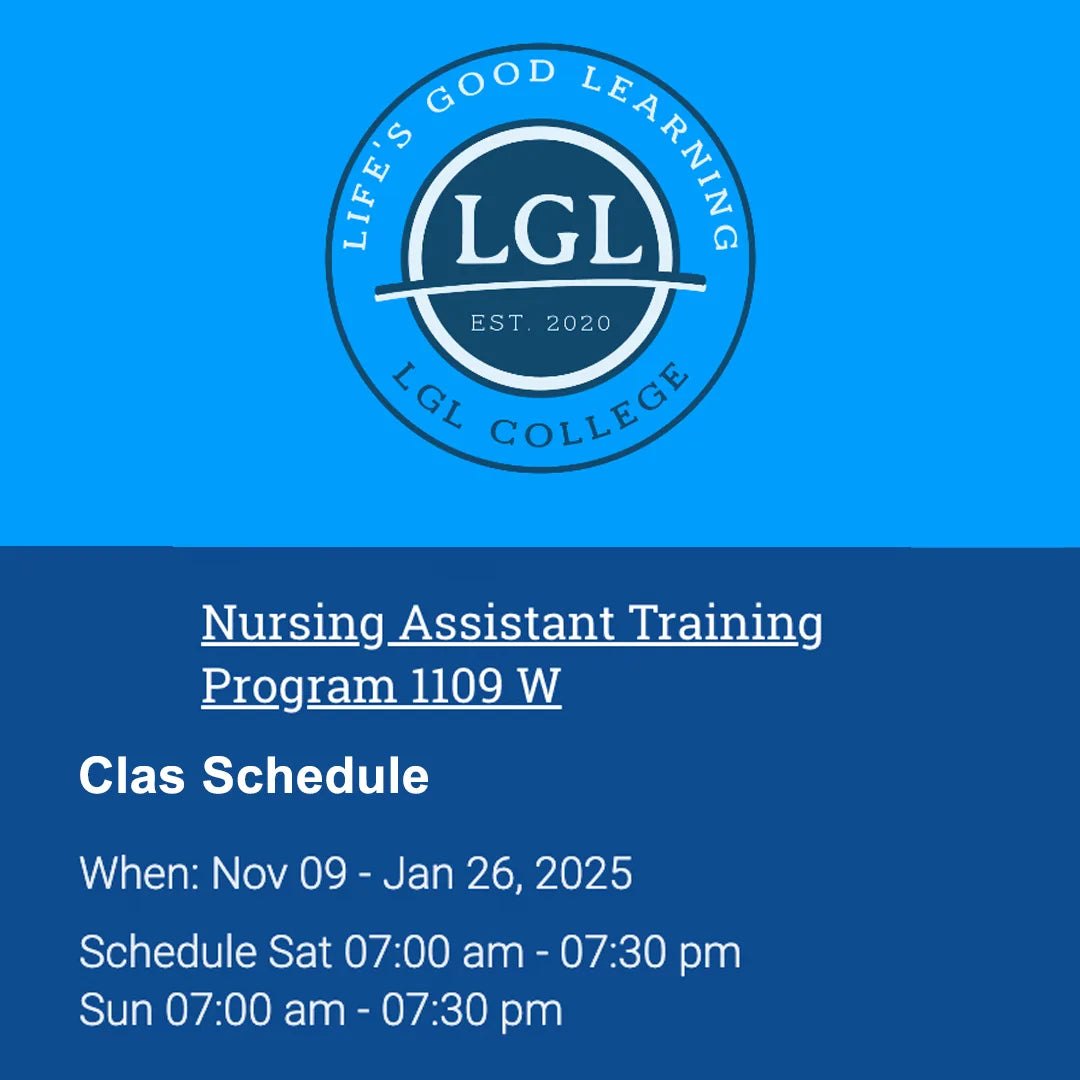 LGL College logo with the motto "Life's Good Learning." Text reads: "Join our Nurse Assistant Weekend Program at 1109 W. Class Schedule: November 09, 2024 - January 26, 2025. Classes held Saturday and Sunday from 7:00 am to 7:30 pm. Enjoy Job Placement Assistance to help advance your career upon completion.